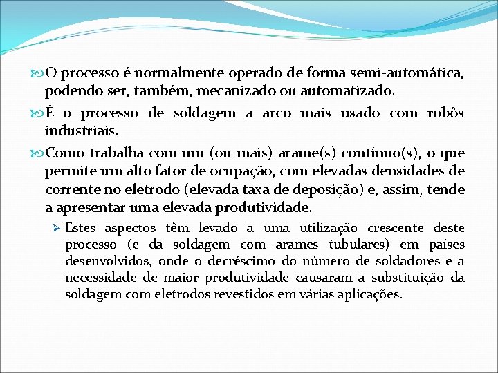  O processo é normalmente operado de forma semi-automática, podendo ser, também, mecanizado ou