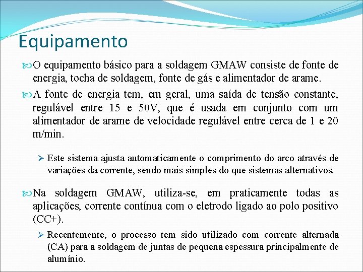 Equipamento O equipamento básico para a soldagem GMAW consiste de fonte de energia, tocha