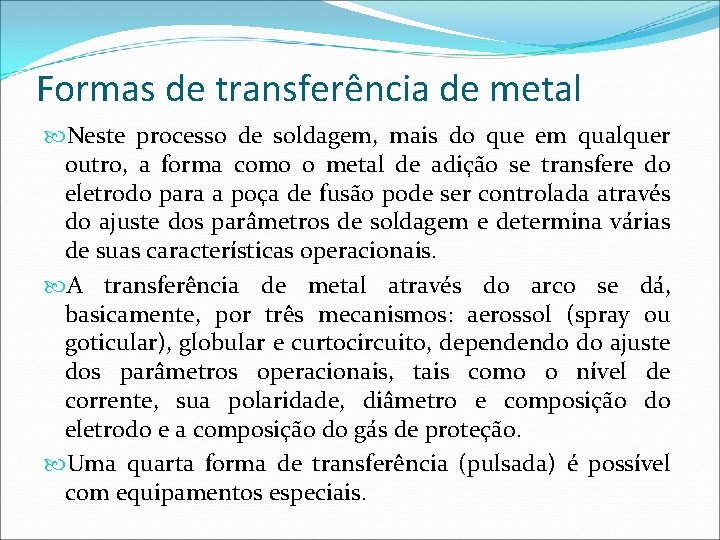 Formas de transferência de metal Neste processo de soldagem, mais do que em qualquer