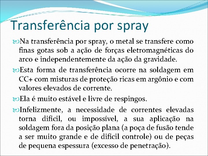 Transferência por spray Na transferência por spray, o metal se transfere como finas gotas