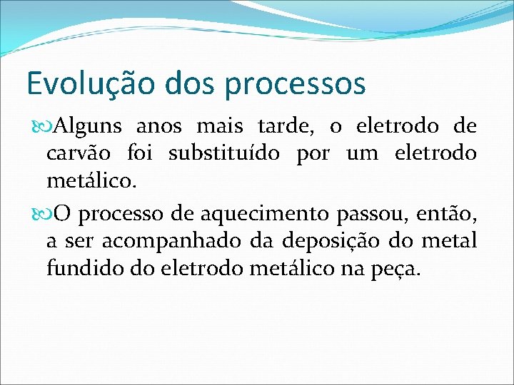 Evolução dos processos Alguns anos mais tarde, o eletrodo de carvão foi substituído por