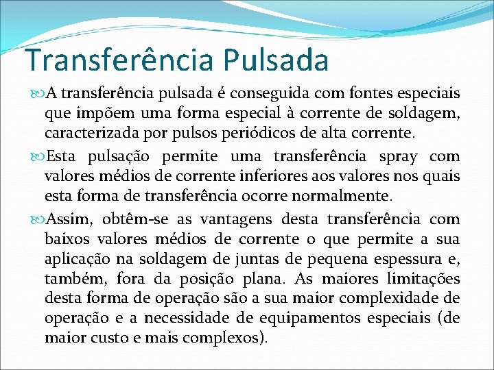 Transferência Pulsada A transferência pulsada é conseguida com fontes especiais que impõem uma forma