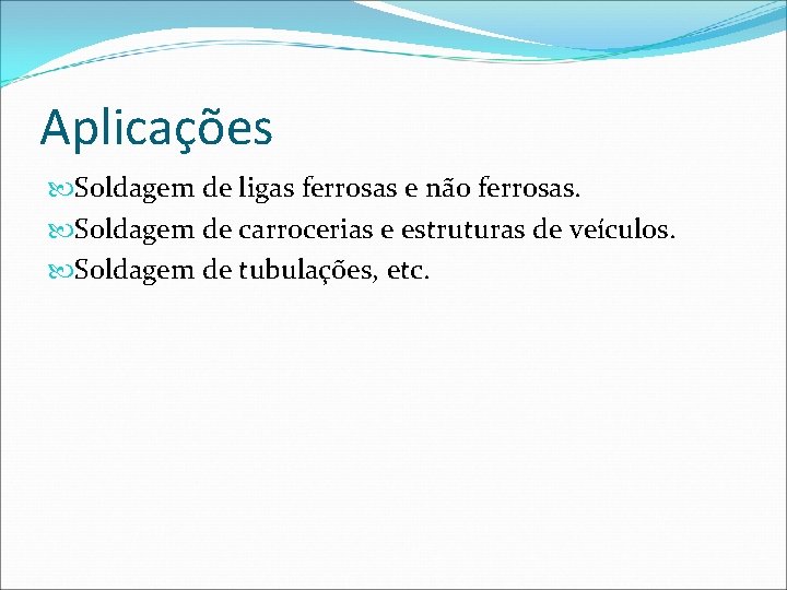 Aplicações Soldagem de ligas ferrosas e não ferrosas. Soldagem de carrocerias e estruturas de