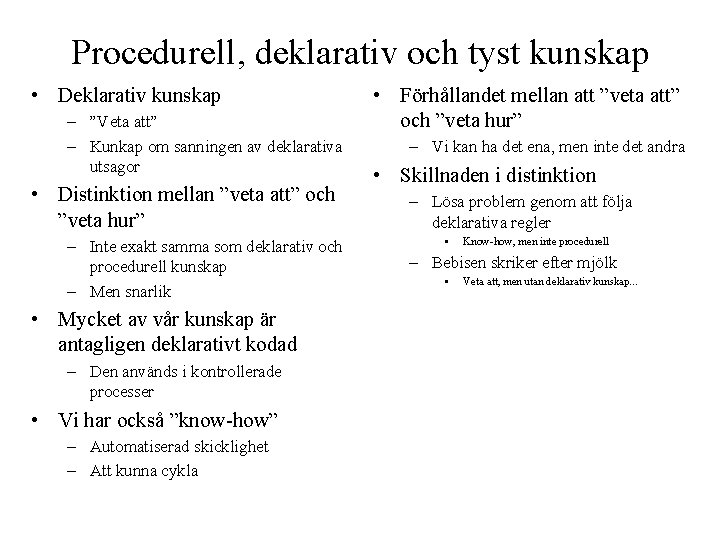 Procedurell, deklarativ och tyst kunskap • Deklarativ kunskap – ”Veta att” – Kunkap om