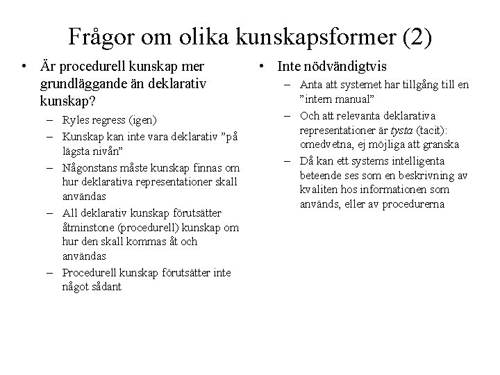 Frågor om olika kunskapsformer (2) • Är procedurell kunskap mer grundläggande än deklarativ kunskap?