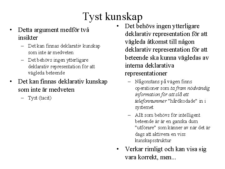 Tyst kunskap • Detta argument medför två insikter – Det kan finnas deklarativ kunskap