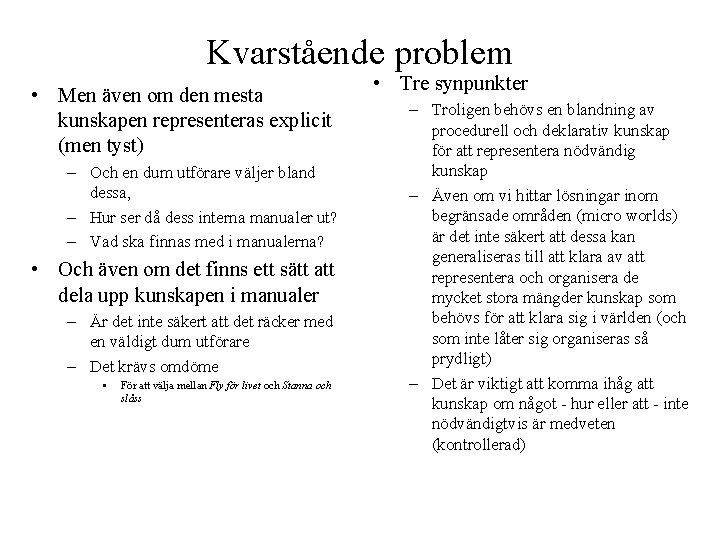 Kvarstående problem • Men även om den mesta kunskapen representeras explicit (men tyst) –