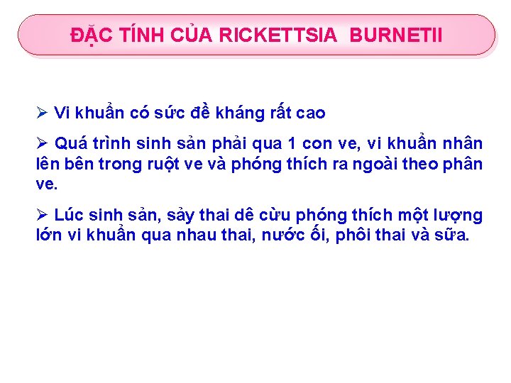 ĐẶC TÍNH CỦA RICKETTSIA BURNETII Ø Vi khuẩn có sức đề kháng rất cao