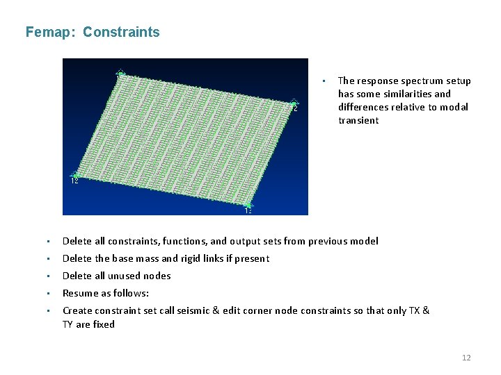 Femap: Constraints • The response spectrum setup has some similarities and differences relative to