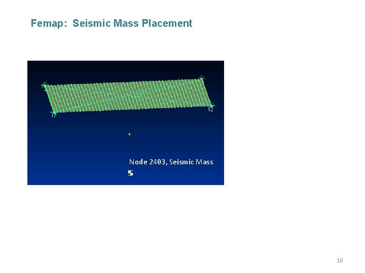 Femap: Seismic Mass Placement Node 2403, Seismic Mass 16 