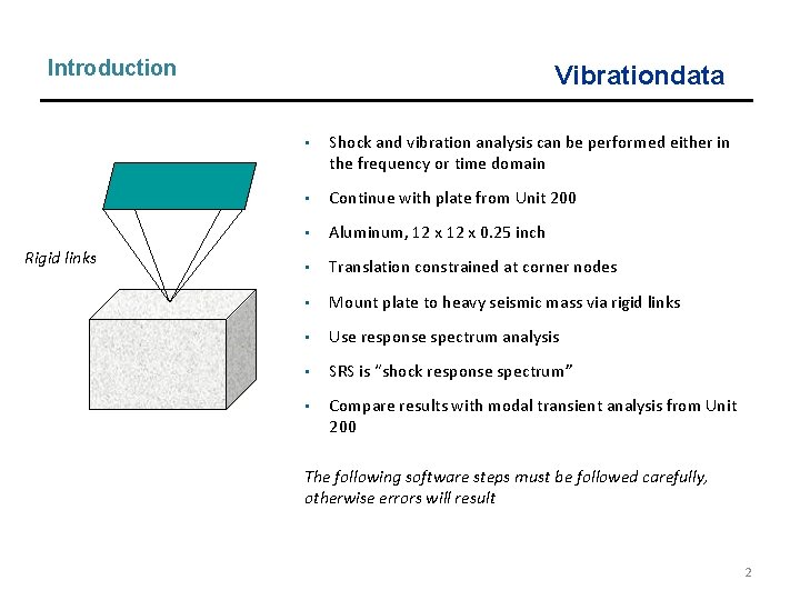 Introduction Rigid links Vibrationdata • Shock and vibration analysis can be performed either in