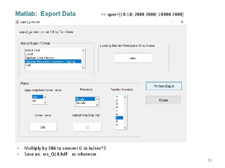 Matlab: Export Data • • >> spec=[10 10; 2000; 10000 2000] Multiply by 386