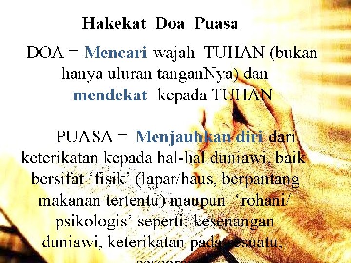 Hakekat Doa Puasa DOA = Mencari wajah TUHAN (bukan hanya uluran tangan. Nya) dan