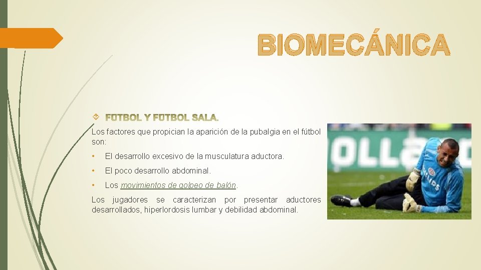 BIOMECÁNICA Los factores que propician la aparición de la pubalgia en el fútbol son: