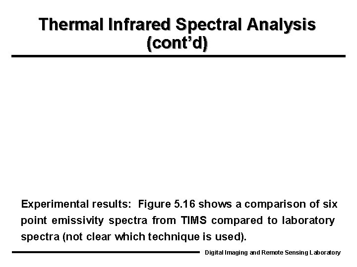 Thermal Infrared Spectral Analysis (cont’d) Experimental results: Figure 5. 16 shows a comparison of