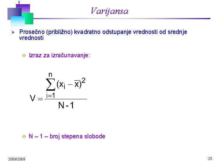 Varijansa Ø Prosečno (približno) kvadratno odstupanje vrednosti od srednje vrednosti v Izraz za izračunavanje: