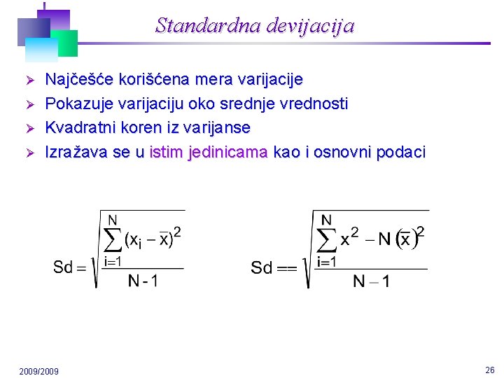 Standardna devijacija Ø Ø Najčešće korišćena mera varijacije Pokazuje varijaciju oko srednje vrednosti Kvadratni