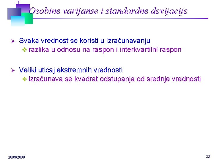 Osobine varijanse i standardne devijacije Ø Svaka vrednost se koristi u izračunavanju v razlika