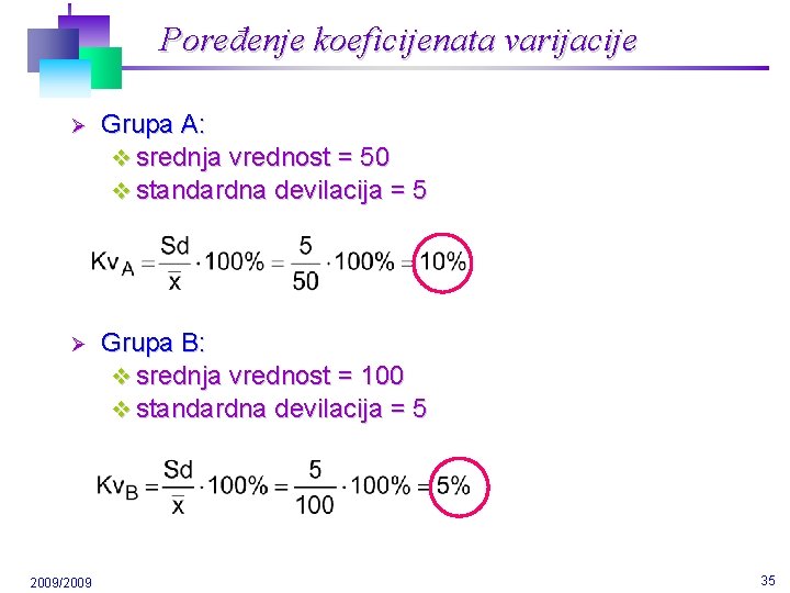 Poređenje koeficijenata varijacije Ø Grupa A: v srednja vrednost = 50 v standardna devilacija