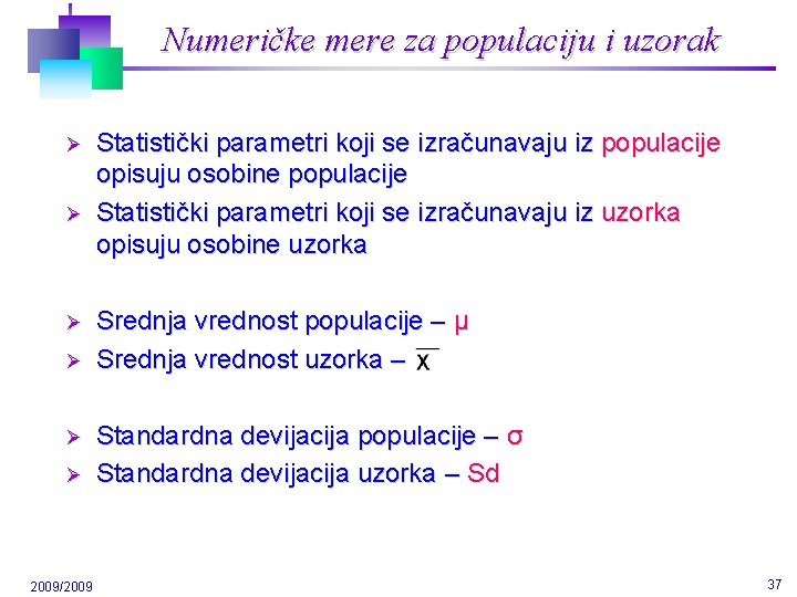 Numeričke mere za populaciju i uzorak Ø Ø Ø 2009/2009 Statistički parametri koji se