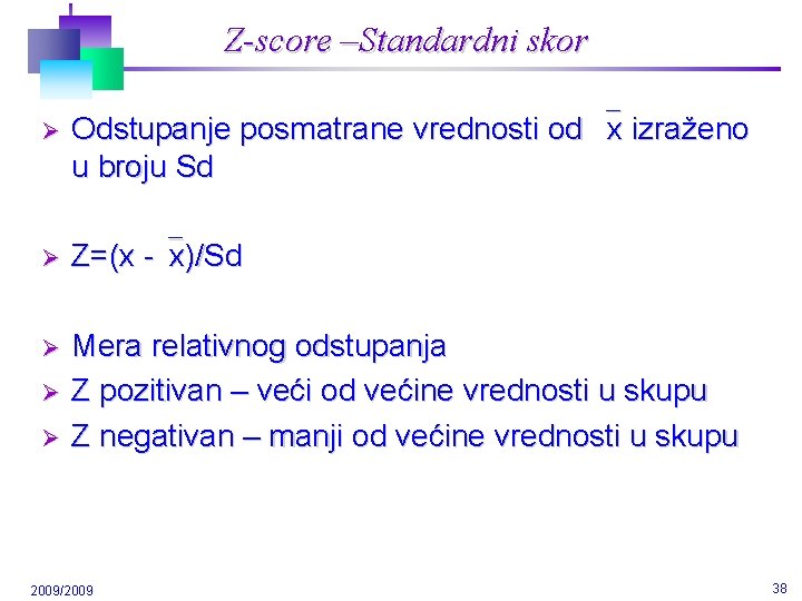 Z-score –Standardni skor Ø Odstupanje posmatrane vrednosti od x izraženo u broju Sd Ø