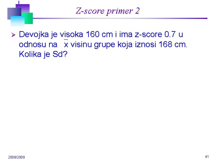 Z-score primer 2 Ø Devojka je visoka 160 cm i ima z-score 0. 7