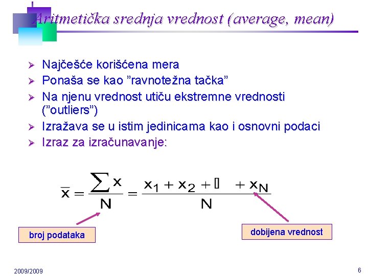 Aritmetička srednja vrednost (average, mean) Ø Ø Ø Najčešće korišćena mera Ponaša se kao