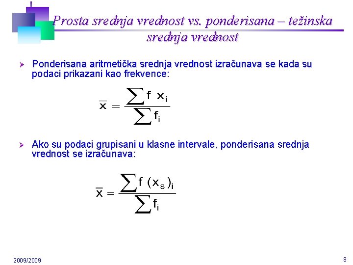 Prosta srednja vrednost vs. ponderisana – težinska srednja vrednost Ø Ponderisana aritmetička srednja vrednost