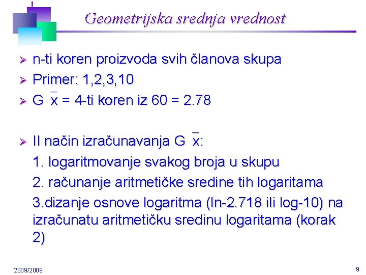 Geometrijska srednja vrednost Ø Ø n-ti koren proizvoda svih članova skupa Primer: 1, 2,