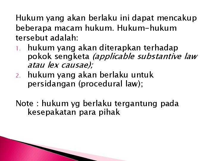 Hukum yang akan berlaku ini dapat mencakup beberapa macam hukum. Hukum-hukum tersebut adalah: 1.