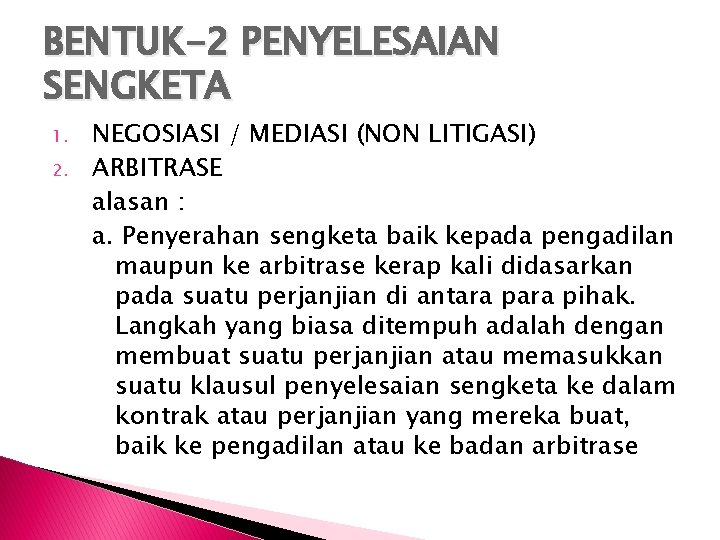 BENTUK-2 PENYELESAIAN SENGKETA 1. 2. NEGOSIASI / MEDIASI (NON LITIGASI) ARBITRASE alasan : a.