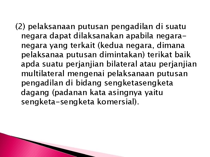 (2) pelaksanaan putusan pengadilan di suatu negara dapat dilaksanakan apabila negara yang terkait (kedua