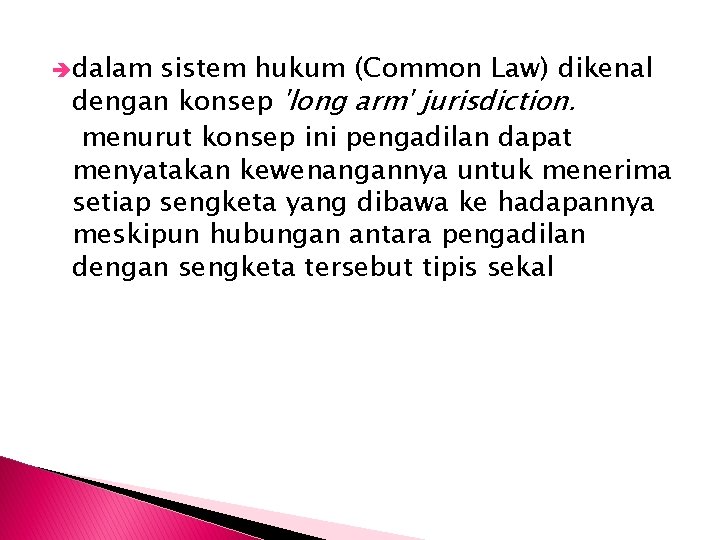  dalam sistem hukum (Common Law) dikenal dengan konsep 'long arm' jurisdiction. menurut konsep