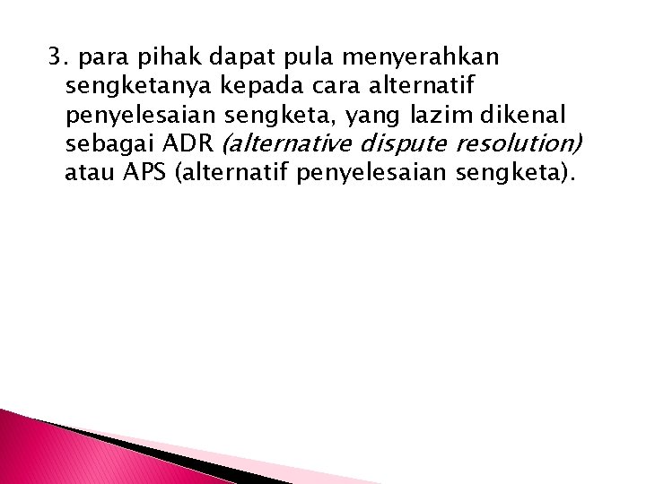 3. para pihak dapat pula menyerahkan sengketanya kepada cara alternatif penyelesaian sengketa, yang lazim