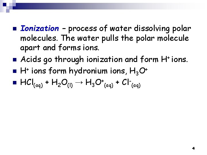 n n Ionization – process of water dissolving polar molecules. The water pulls the