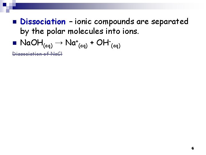 n n Dissociation – ionic compounds are separated by the polar molecules into ions.