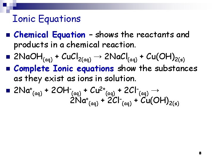 Ionic Equations n n Chemical Equation – shows the reactants and products in a