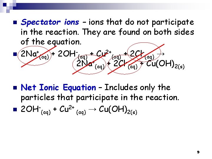 n n Spectator ions – ions that do not participate in the reaction. They