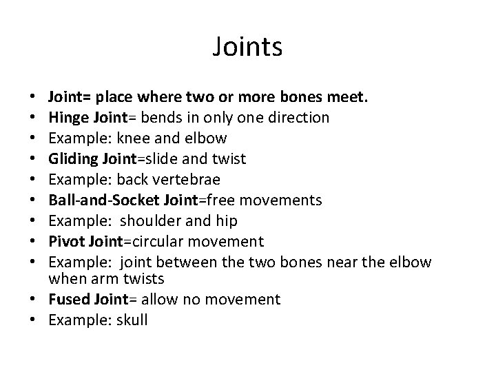 Joints Joint= place where two or more bones meet. Hinge Joint= bends in only