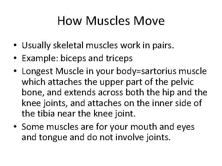 How Muscles Move • Usually skeletal muscles work in pairs. • Example: biceps and