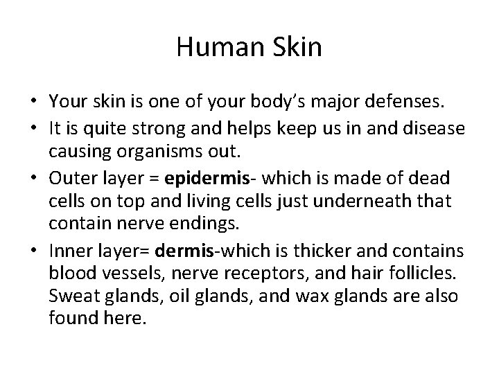 Human Skin • Your skin is one of your body’s major defenses. • It