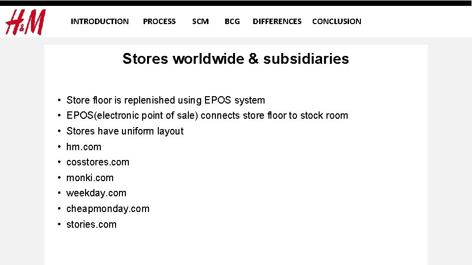 INTRODUCTION PROCESS SCM BCG DIFFERENCES CONCLUSION Stores worldwide & subsidiaries • Store floor is