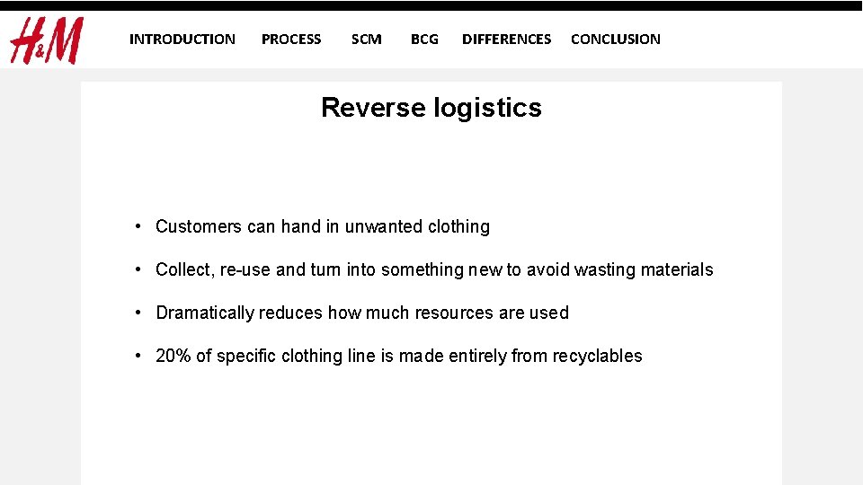 INTRODUCTION PROCESS SCM BCG DIFFERENCES CONCLUSION Reverse logistics • Customers can hand in unwanted