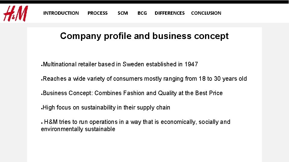 INTRODUCTION PROCESS SCM BCG DIFFERENCES CONCLUSION Company profile and business concept ● Multinational retailer