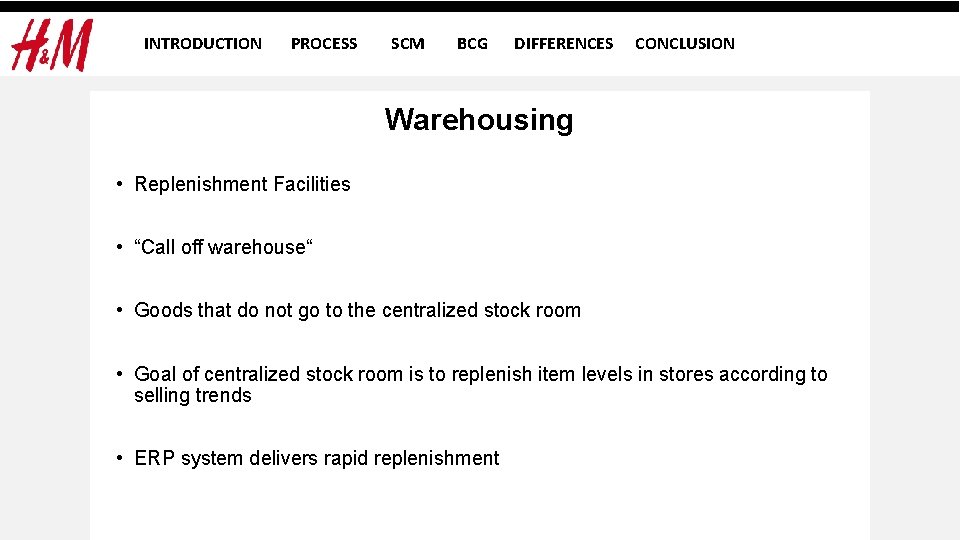 INTRODUCTION PROCESS SCM BCG DIFFERENCES CONCLUSION Warehousing • Replenishment Facilities • “Call off warehouse“