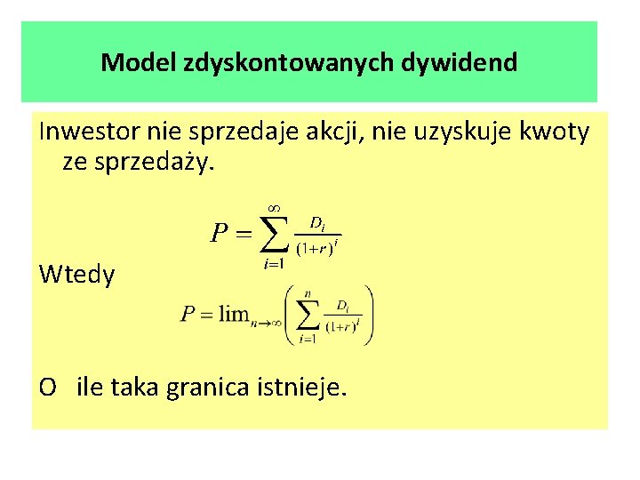 Model zdyskontowanych dywidend Inwestor nie sprzedaje akcji, nie uzyskuje kwoty ze sprzedaży. Wtedy O