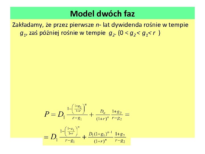 Model dwóch faz Zakładamy, że przez pierwsze n- lat dywidenda rośnie w tempie g