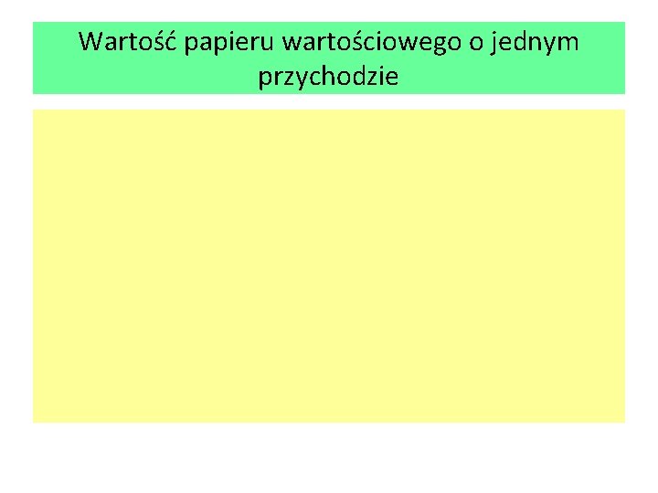 Wartość papieru wartościowego o jednym przychodzie 