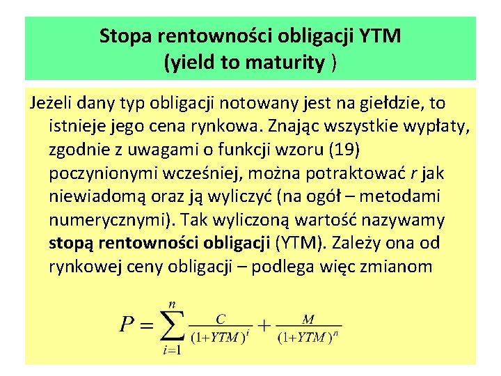 Stopa rentowności obligacji YTM (yield to maturity ) Jeżeli dany typ obligacji notowany jest