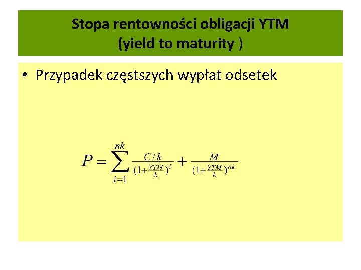 Stopa rentowności obligacji YTM (yield to maturity ) • Przypadek częstszych wypłat odsetek 